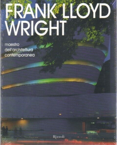 Frank Lloyd Wright. Maestro dell'architettura contemporanea