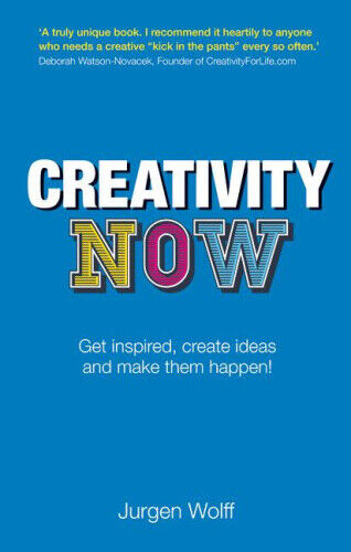 Creativity Now: Get Inspired, Create Ideas and Make Them Happen!