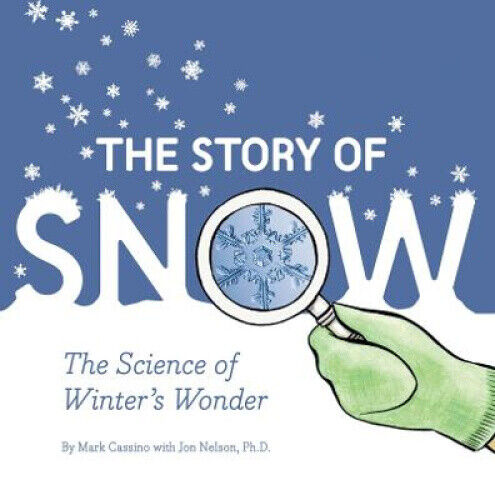 The Story of Snow: The Science of Winter's Wonder by Nelson, Jon