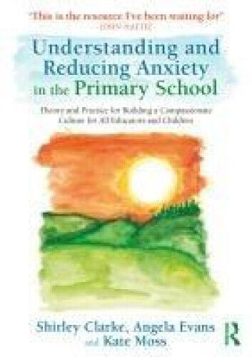 Understanding and Reducing Anxiety in the Primary School: Theory and Practice