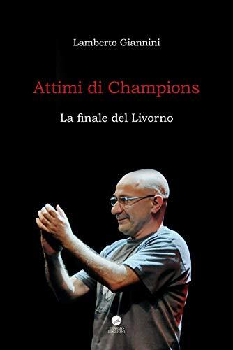 9788898598847 Attimi di Champions. La finale del Livorno - Lamberto Giannini