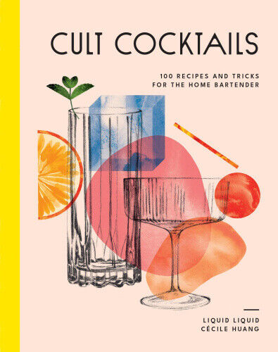 Cult Cocktails: 100 recipes and tricks for the home bartender by Liquid Liquid