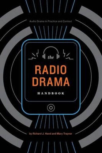 The Radio Drama Handbook: Audio Drama in Context and Practice by Traynor, Mary