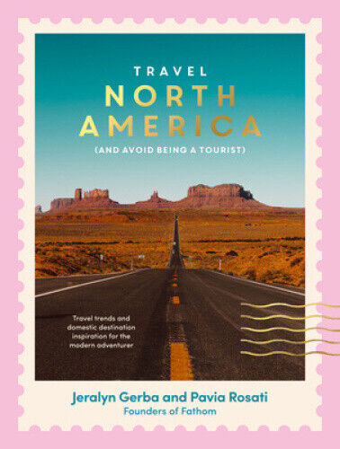 Travel North America: (And Avoid Being a Tourist) by Rosati, Pavia