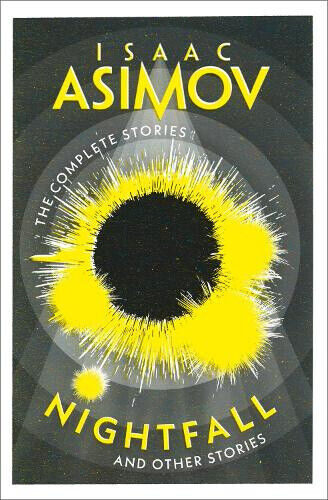 Nightfall: And Other Stories (Complete Stories The) by Asimov, Isaac