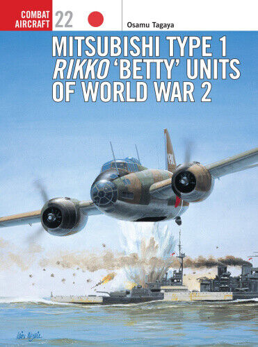 Mitsubishi Type 1 Rikko 'Betty' Units of World War 2 (Osprey Combat Aircraft)