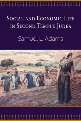 Social and Economic Life in Second Temple Judea by Adams, Samuel L.
