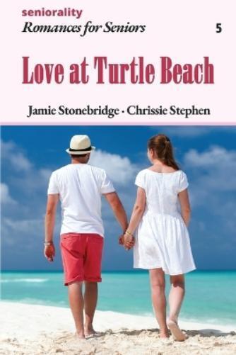 Jamie Stonebridge Seniorality Chrissie Stephen Love at Turtle Beach (Tascabile)
