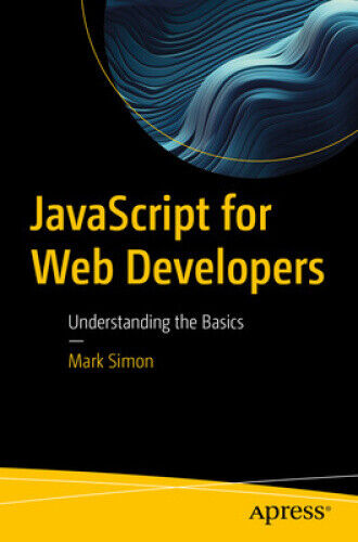 JavaScript for Web Developers: Understanding the Basics by Mark Simon