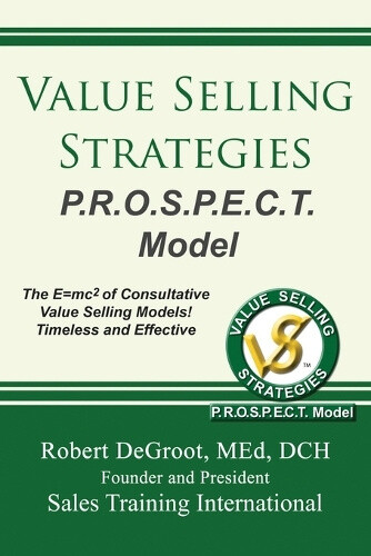 Value Selling Strategies P.R.O.S.P.E.C.T. Model: Prevent Price Objections by