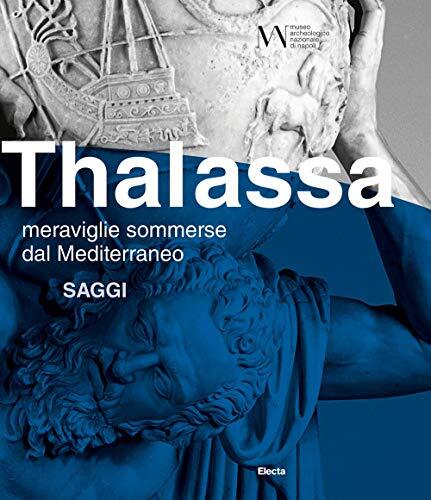 9788891828552 Thalassa. Meraviglie sommerse dal Mediterraneo. Saggi - AA.vv.
