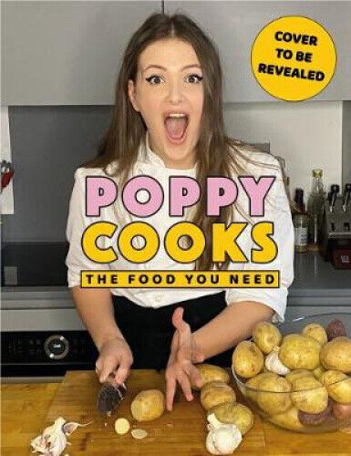 Poppy Cooks: The Food You Need by O'Toole, Poppy