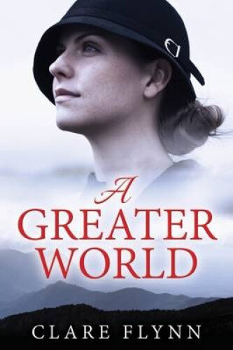A Greater World: A Woman's Journey by Flynn, Clare
