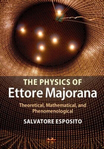 The Physics of Ettore Majorana: Theoretical, Mathematical, and Phenomenological