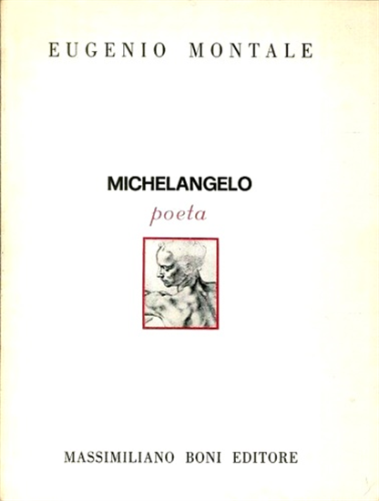 Montale, Eugenio. - Michelangelo poeta.