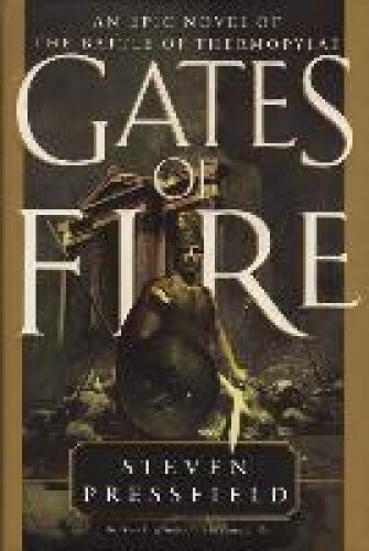 Gates of Fire: An Epic Novel of the Battle of Thermopylae by Pressfield, Steven