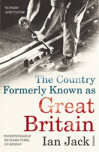 The Country Formerly Known as Great Britain: Writings 1989-2009 by Jack, Ian