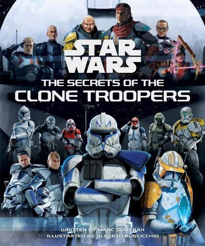 Star Wars: The Secrets of the Clone Troopers by Marc Sumerak