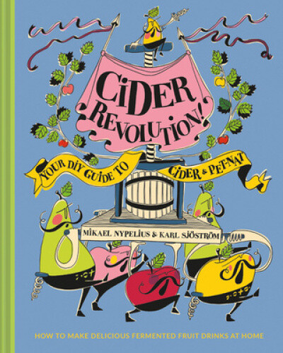 Cider Revolution!: Your DIY Guide to Cider & Pet-Nat by Sjostrom, Karl