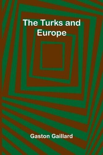 Gaston Gaillard The Turks and Europe (Tascabile)