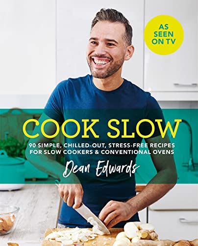 Cook Slow: 90 Simple, Chilled Out, Stress-Free Recipes For Slow Cookers & Conventional Ovens