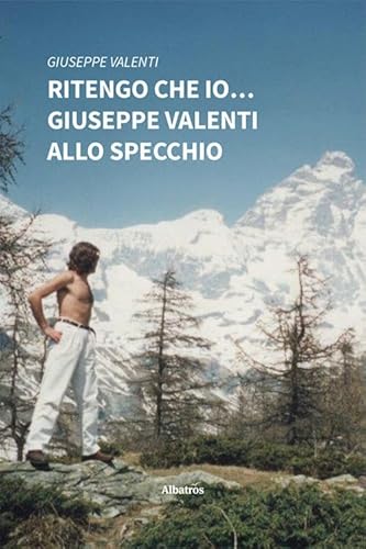 Ritengo Che Io… Giuseppe Valenti Allo Specchio