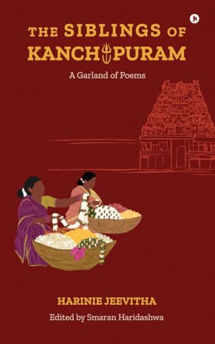 The Siblings Of Kanchipuram: A Garland Of Poems
