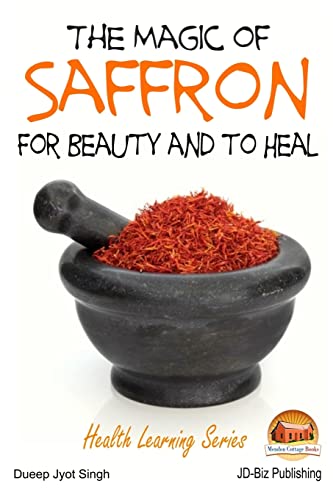 The Magic Of Saffron - For Beauty And To Heal