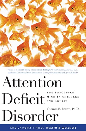 Attention Deficit Disorder: The Unfocused Mind In Children And Adults