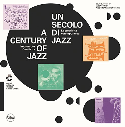 Un Secolo Di Jazz. La Creatività Estemporanea-A Century Of Jazz. Impromptu Creativity. Ediz. A Colori