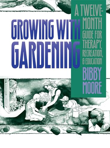 Growing With Gardening: A Twelve-Month Guide For Therapy, Recreation, And Education