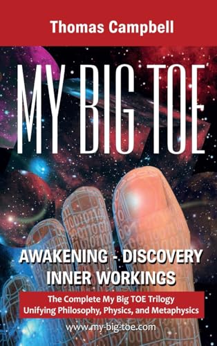 My Big Toe: Awakening, Discovery, Inner Workings: A Trilogy Unifying Philosophy, Physics, And Metaphysics: The Complete My Big Toe Trilogy Unifying Ph
