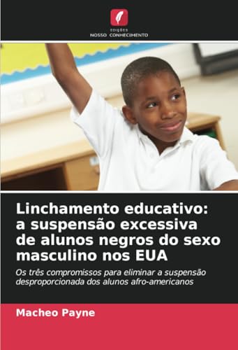 Linchamento Educativo: A Suspensão Excessiva De Alunos Negros Do Sexo Masculino Nos Eua: Os Três Compromissos Para Eliminar A Suspensão Desproporciona