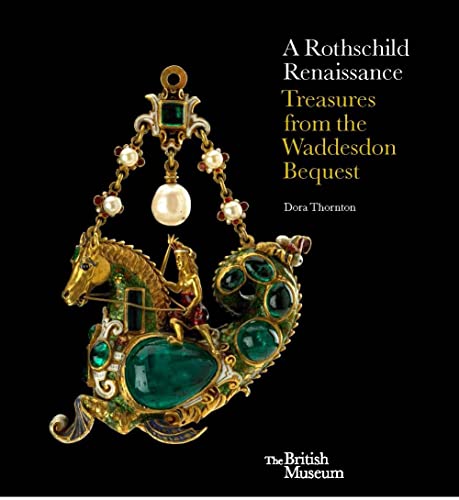 A Rothschild Renaissance: Treasures From The Waddesdon Bequest