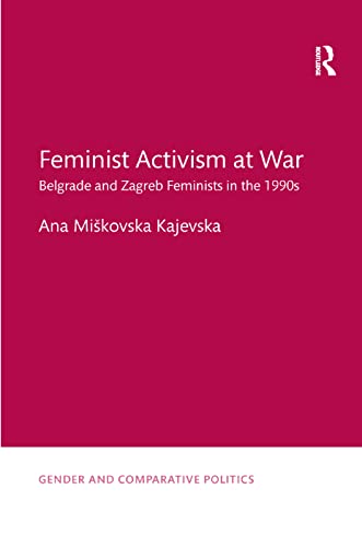 Feminist Activism At War: Belgrade And Zagreb Feminists In The 1990S