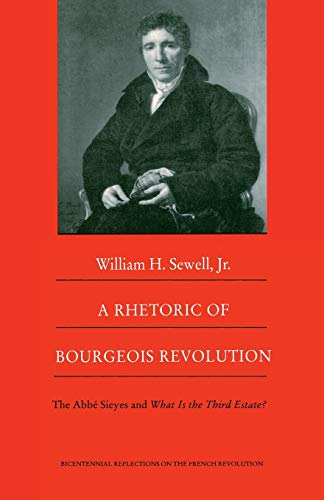 A Rhetoric Of Bourgeois Revolution: The Abbé Sieyes And What Is The Third Estate?: The Abbe Sieyes And What Is The Third Estate