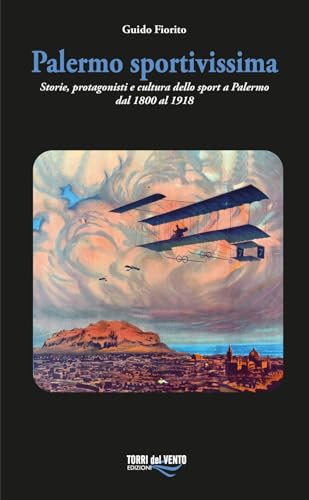 Palermo Sportivissima. Storie, Protagonisti E Cultura Dello Sport A Palermo Dal 1800 Al 1918