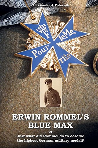 Erwin Rommel'S Blue Max: Or Just What Did Rommel Do To Deserve The Highest German Military Medal?