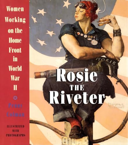 Rosie The Riveter: Women Working On The Homefront In World War Ii