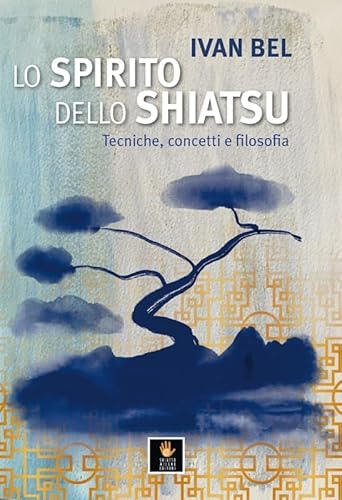 Lo Spirito Dello Shiatsu. Tecniche, Concetti E Filosofia