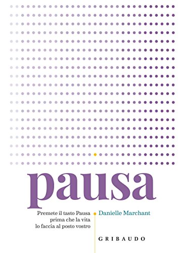 Pausa. Premere Il Tasto Pausa Prima Che La Vita Lo Faccia Al Posto Vostro