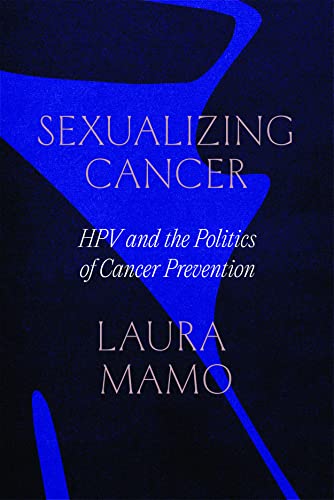 Sexualizing Cancer: Hpv And The Politics Of Cancer Prevention