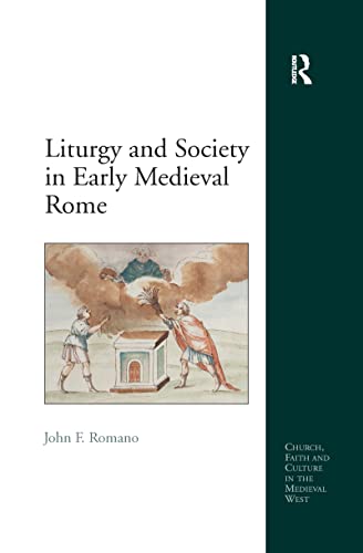 Liturgy And Society In Early Medieval Rome