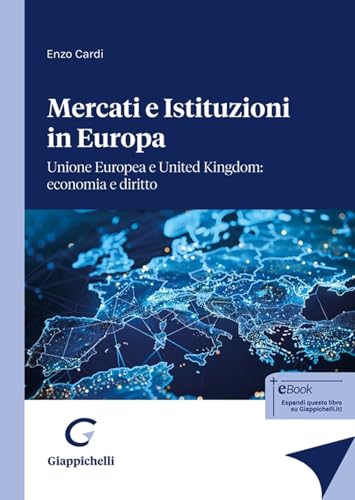 Mercati E Istituzioni In Europa. Unione Europea E United Kingdom: Economia E Diritto