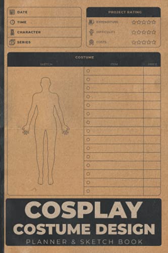 Cosplay Costume Design Planner & Sketchbook: Cosplaying Notebook To Keep Record Of Date, Time, Character, Series, Project Rating, Costume Items & Pric