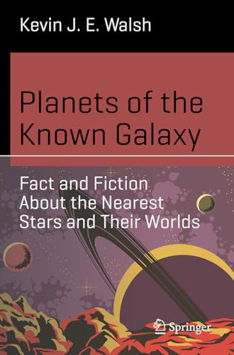 Planets Of The Known Galaxy: Fact And Fiction About The Nearest Stars And Their Worlds
