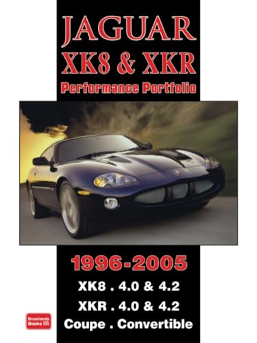 Jaguar Xk8 & Xkr Performance Portfolio 1996-2005: Road Test Book: Xk8. 4.0 & 4.2 Xkr. 4.0 And 4.2 Coupe. Convertible