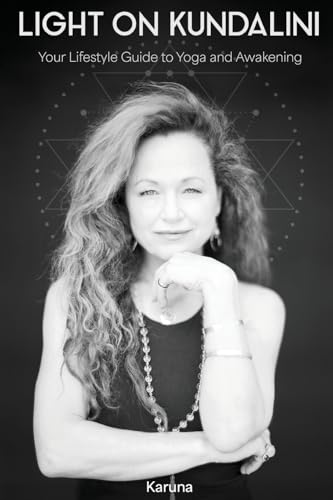 Light On Kundalini: Your Lifestyle Guide To Yoga And Awakening
