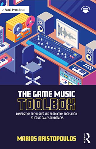 The Game Music Toolbox: Composition Techniques And Production Tools From 20 Iconic Game Soundtracks