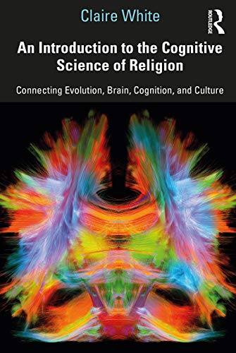 An Introduction To The Cognitive Science Of Religion: Connecting Evolution, Brain, Cognition And Culture